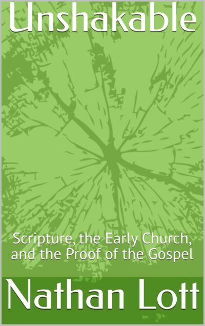 Unshakable: Scripture, the Early Church, and the Proof of the Gospel